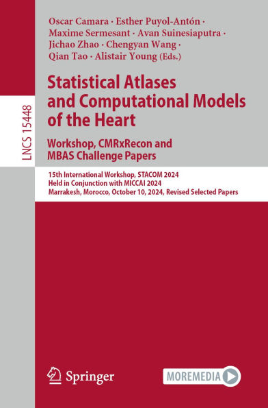 Statistical Atlases and Computational Models of the Heart. Workshop, CMRxRecon and MBAS Challenge Papers.: 15th International Workshop, STACOM 2024, Held in Conjunction with MICCAI 2024, Marrakesh, Morocco, October 10, 2024, Revised Selected Papers