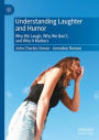 Understanding Laughter and Humor: Why We Laugh, Why We Don't, and Why It Matters