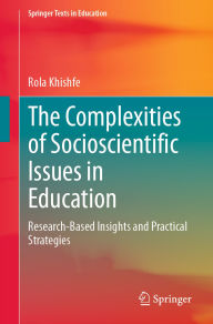 Title: The Complexities of Socioscientific Issues in Education: Research-Based Insights and Practical Strategies, Author: Rola Khishfe
