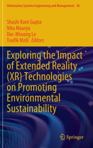 Title: Exploring the Impact of Extended Reality (XR) Technologies on Promoting Environmental Sustainability, Author: Shashi Kant Gupta