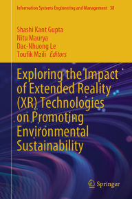 Title: Exploring the Impact of Extended Reality (XR) Technologies on Promoting Environmental Sustainability, Author: Shashi Kant Gupta