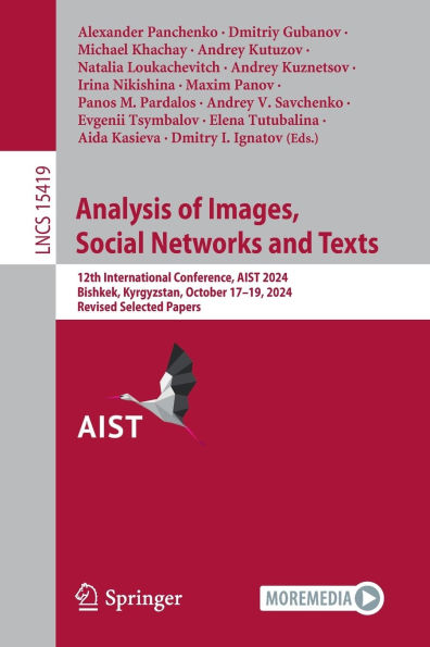 Analysis of Images, Social Networks and Texts: 12th International Conference, AIST 2024, Bishkek, Kyrgyzstan, October 17-19, 2024, Revised Selected Papers