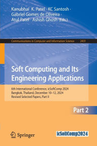 Title: Soft Computing and Its Engineering Applications: 6th International Conference, icSoftComp 2024, Bangkok, Thailand, December 10-12, 2024, Revised Selected Papers, Part II, Author: Kanubhai  K. Patel