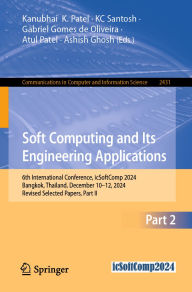 Title: Soft Computing and Its Engineering Applications: 6th International Conference, icSoftComp 2024, Bangkok, Thailand, December 10-12, 2024, Revised Selected Papers, Part II, Author: Kanubhai  K. Patel