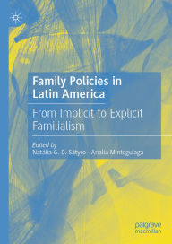 Title: Family Policies in Latin America: From Implicit to Explicit Familialism, Author: Natália G.D. Sátyro