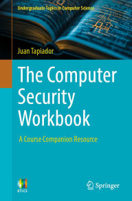 Title: The Computer Security Workbook: A Course Companion Resource, Author: Juan Tapiador