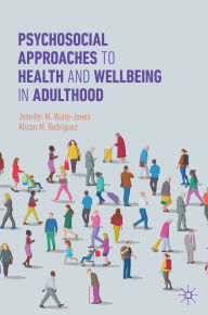 Title: Psychosocial Approaches to Health and Wellbeing in Adulthood, Author: Jennifer M. Waite-Jones