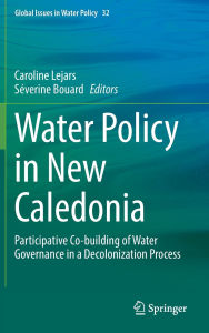 Title: Water Policy in New Caledonia: Participative Co-building of Water Governance in a Decolonization Process, Author: Caroline Lejars