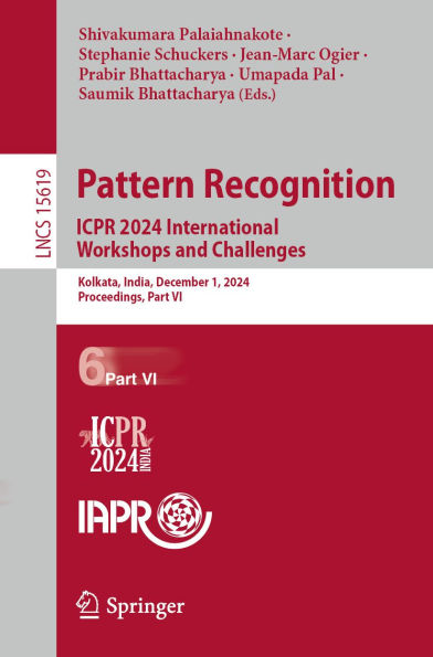 Pattern Recognition. ICPR 2024 International Workshops and Challenges: Kolkata, India, December 1, 2024, Proceedings, Part VI