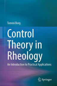 Title: Control Theory in Rheology: An Introduction to Practical Applications, Author: Tommi Borg