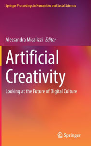 Title: Artificial Creativity: Looking at the Future of Digital Culture, Author: Alessandra Micalizzi
