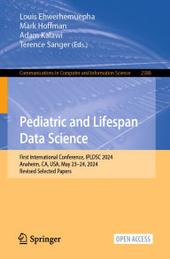 Title: Pediatric and Lifespan Data Science: First International Conference, IPLDSC 2024, Anaheim, CA, USA, May 23-24, 2024, Revised Selected Papers, Author: Louis Ehwerhemuepha