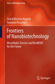 Title: Frontiers of Nanobiotechnology: Microfluidic Devices and BioMEMS for the Future, Author: Seyed Morteza Naghib