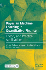 Free ebook download for mobipocket Bayesian Machine Learning in Quantitative Finance: Theory and Practical Applications in English 9783031884313 by Wilson Tsakane Mongwe, Rendani Mbuvha, Tshilidzi Marwala
