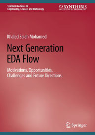 Title: Next Generation EDA Flow: Motivations, Opportunities, Challenges and Future Directions, Author: Khaled Salah Mohamed