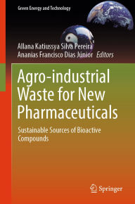 Title: Agro-industrial Waste for New Pharmaceuticals: Sustainable Sources of Bioactive Compounds, Author: Allana Katiussya Silva Pereira