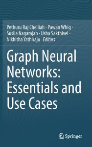 Title: Graph Neural Networks: Essentials and Use Cases, Author: Pethuru Raj Chelliah