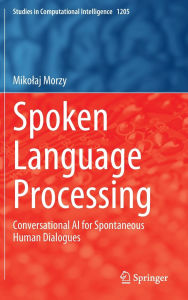 Books epub download free Spoken Language Processing: Conversational AI for Spontaneous Human Dialogues 9783031885662 (English literature) by Mikolaj Morzy MOBI
