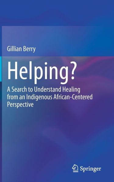 Helping?: A Search to Understand Healing from an Indigenous African-Centered Perspective