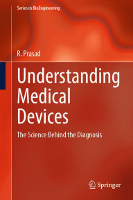 Title: Understanding Medical Devices: The Science Behind the Diagnosis, Author: R. Prasad