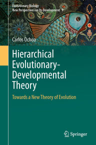Free books and pdf downloads Hierarchical Evolutionary-Developmental Theory: Towards a New Theory of Evolution 9783031887222 by Carlos Ochoa