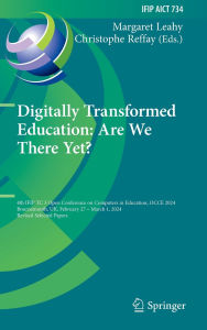 Title: Digitally Transformed Education: Are We There Yet?: 4th IFIP TC 3 Open Conference on Computers in Education, OCCE 2024, Bournemouth, UK, February 27 - March 1, 2024, Revised Selected Papers, Author: Margaret Leahy
