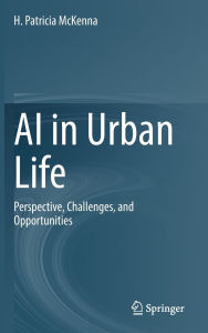 Title: AI in Urban Life: Perspective, Challenges, and Opportunities, Author: H. Patricia McKenna