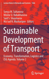 Title: Sustainable Development of Transport: Economy, Transformation, Logistics and ESG Agenda. Volume 2, Author: Sonya M. Sultanova