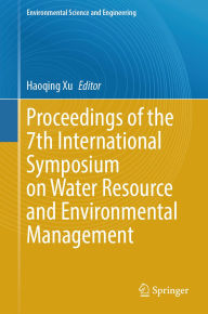 Title: Proceedings of the 7th International Symposium on Water Resource and Environmental Management, Author: Haoqing Xu