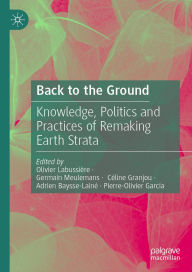 Title: Back to the Ground: Knowledge, Politics and Practices of Remaking Earth Strata, Author: Olivier Labussière