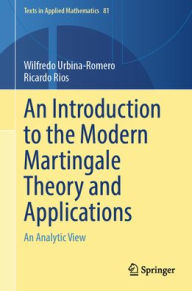 Title: An Introduction to the Modern Martingale Theory and Applications: An Analytic View, Author: Wilfredo Urbina-Romero