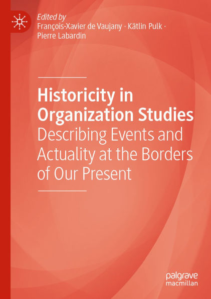 Historicity in Organization Studies: Describing Events and Actuality at the Borders of Our Present