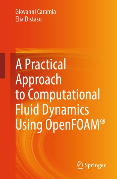 A Practical Approach to Computational Fluid Dynamics Using OpenFOAM®