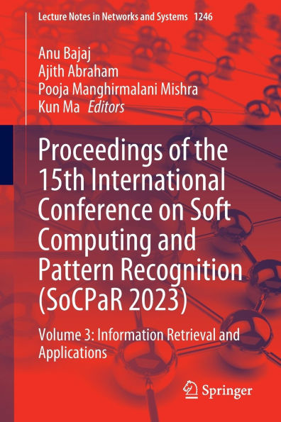 Proceedings of the 15th International Conference on Soft Computing and Pattern Recognition (SoCPaR 2023): Volume 3: Information Retrieval Applications