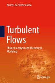 Title: Turbulent Flows: Physical Analysis and Theoretical Modeling, Author: Aristeu da Silveira Neto