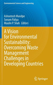 Title: A Vision for Environmental Sustainability: Overcoming Waste Management Challenges in Developing Countries, Author: Ashootosh Mandpe