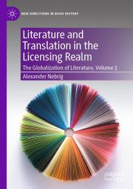 Title: Literature and Translation in the Licensing Realm: The Globalization of Literature, Volume 1, Author: Alexander Nebrig