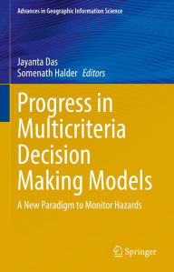 Title: Progress in Multicriteria Decision Making Models: A New Paradigm to Monitor Hazards, Author: Jayanta Das