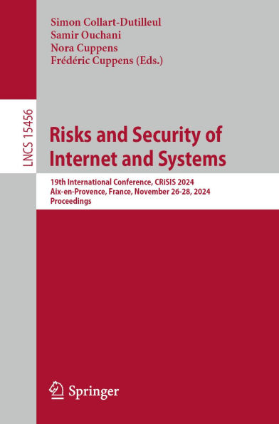Risks and Security of Internet and Systems: 19th International Conference, CRiSIS 2024, Aix-en-Provence, France, November 26-28, 2024, Proceedings