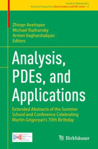 Title: Analysis, PDEs, and Applications: Extended Abstracts of the Summer School and Conference Celebrating Martin Grigoryan's 70th Birthday, Author: Zhirayr Avetisyan