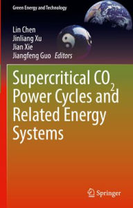 Title: Supercritical CO2 Power Cycles and Related Energy Systems, Author: Lin Chen
