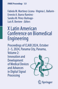 Title: X Latin American Conference on Biomedical Engineering: Proceedings of CLAIB 2024, October 2-5, 2024, Panama City, Panama, Volume 2: Innovation and Development of Medical Devices and Advances in Digital Signal Processing, Author: Fabiola M. Martinez-Licona