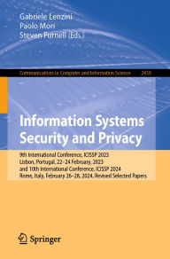 Title: Information Systems Security and Privacy: 9th International Conference, ICISSP 2023, Lisbon, Portugal, 22-24 February, 2023, and 10th International Conference, ICISSP 2024, Rome, Italy, February 26-28, 2024, Revised Selected Papers, Author: Gabriele Lenzini