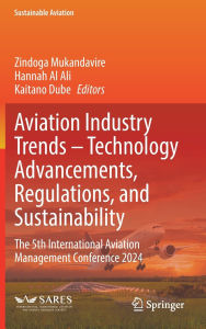 Title: Aviation Industry Trends - Technology Advancements, Regulations, and Sustainability: The 5th International Aviation Management Conference 2024, Author: Zindoga Mukandavire