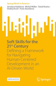 Title: Soft Skills for the 21st Century: Defining a Framework for Navigating Human-Centered Development in an AI-Driven World, Author: Jaroslava Kubátová