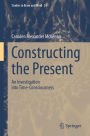 Constructing the Present: An Investigation into Time-Consciousness