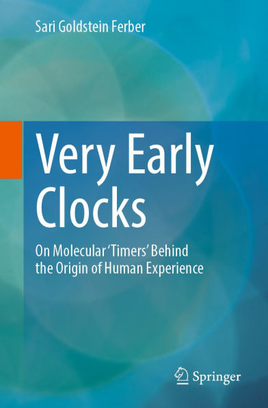 Very Early Clocks: On Molecular 'Timers' Behind the Origin of Human Experience