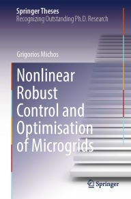 Title: Nonlinear Robust Control and Optimisation of Microgrids, Author: Grigorios Michos