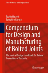 Title: Compendium for Design and Manufacturing of Bolted Joints: Mechanical Design Handbook for Failure Prevention of Products, Author: Toshio Hattori