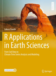 Title: R Applications in Earth Sciences: From Soil Data to Climate Time Series Analysis and Modeling, Author: Lukasz Pawlik